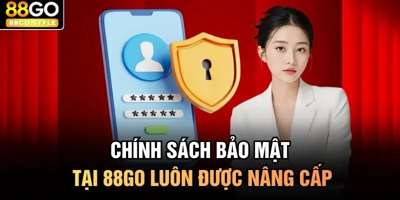 Chính sách bảo mật tại 88GO luôn được nâng cấp